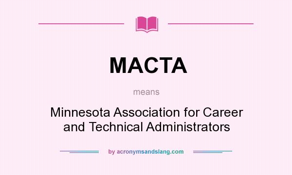 What does MACTA mean? It stands for Minnesota Association for Career and Technical Administrators