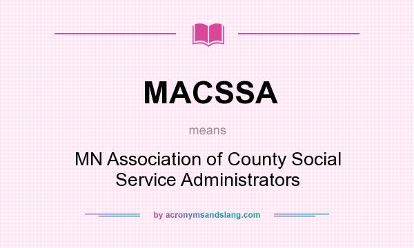 What does MACSSA mean? It stands for MN Association of County Social Service Administrators