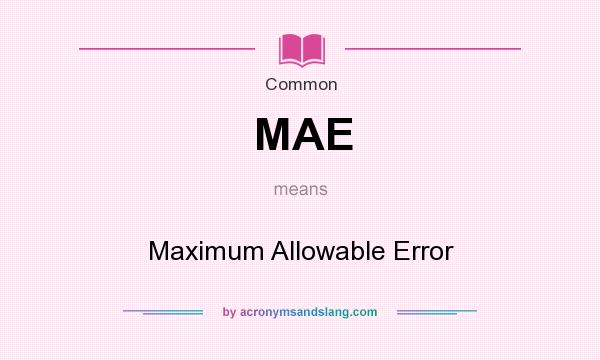 What does MAE mean? It stands for Maximum Allowable Error