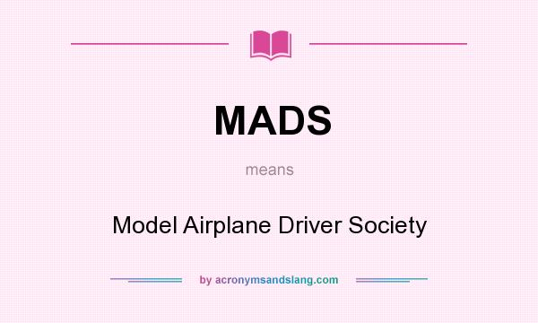 What does MADS mean? It stands for Model Airplane Driver Society