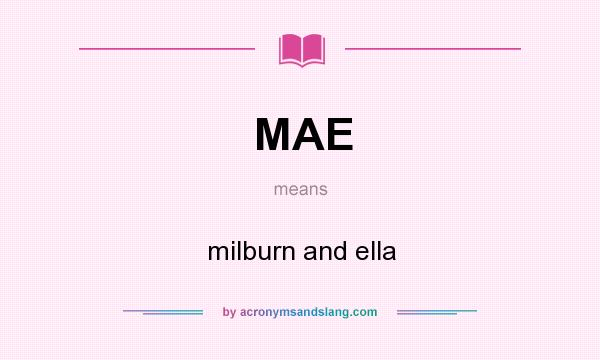 What does MAE mean? It stands for milburn and ella