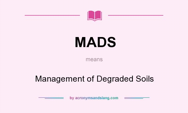 What does MADS mean? It stands for Management of Degraded Soils