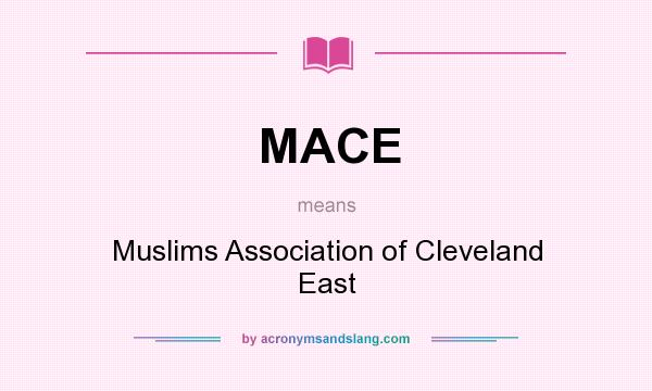 What does MACE mean? It stands for Muslims Association of Cleveland East