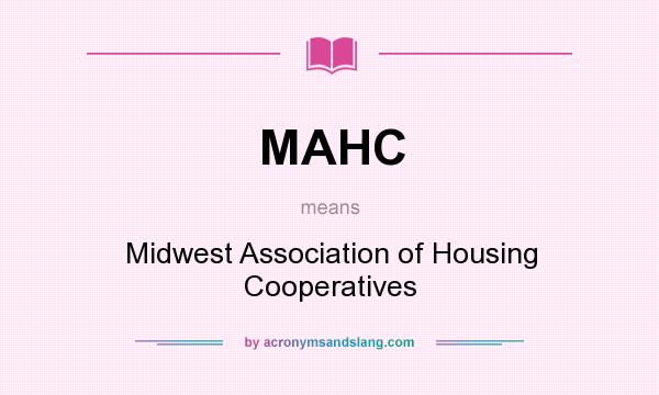 What does MAHC mean? It stands for Midwest Association of Housing Cooperatives
