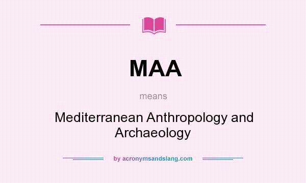 What does MAA mean? It stands for Mediterranean Anthropology and Archaeology