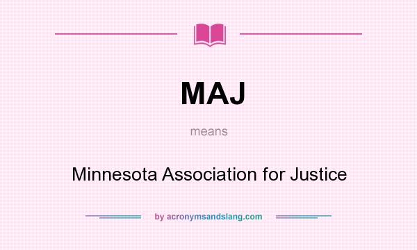 What does MAJ mean? It stands for Minnesota Association for Justice