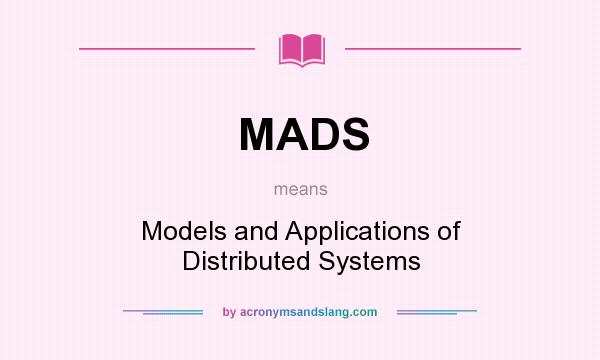 What does MADS mean? It stands for Models and Applications of Distributed Systems