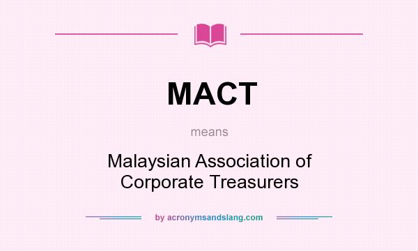 What does MACT mean? It stands for Malaysian Association of Corporate Treasurers