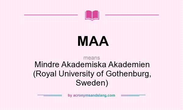 What does MAA mean? It stands for Mindre Akademiska Akademien (Royal University of Gothenburg, Sweden)