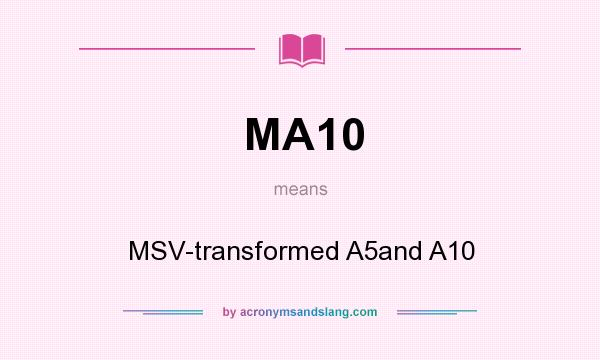 What does MA10 mean? It stands for MSV-transformed A5and A10