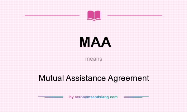 What does MAA mean? It stands for Mutual Assistance Agreement
