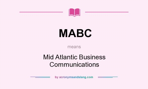 What does MABC mean? It stands for Mid Atlantic Business Communications