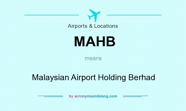What does MAHB mean? It stands for Malaysian Airport Holding Berhad