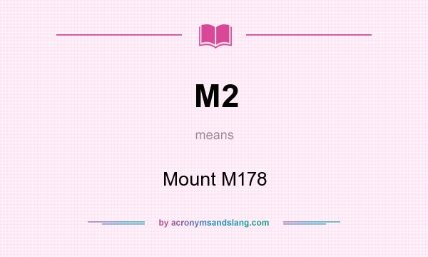 What does M2 mean? It stands for Mount M178