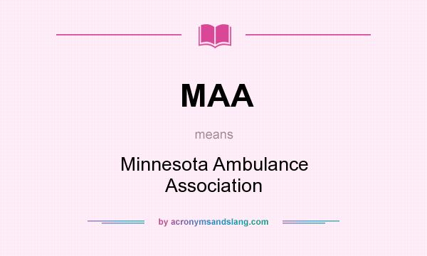 What does MAA mean? It stands for Minnesota Ambulance Association