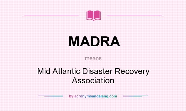 What does MADRA mean? It stands for Mid Atlantic Disaster Recovery Association