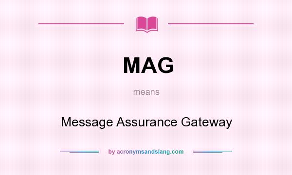 What does MAG mean? It stands for Message Assurance Gateway