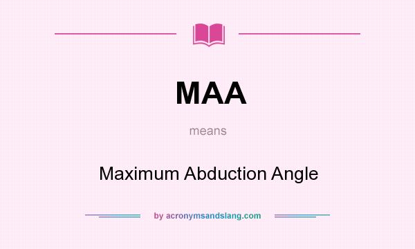 What does MAA mean? It stands for Maximum Abduction Angle
