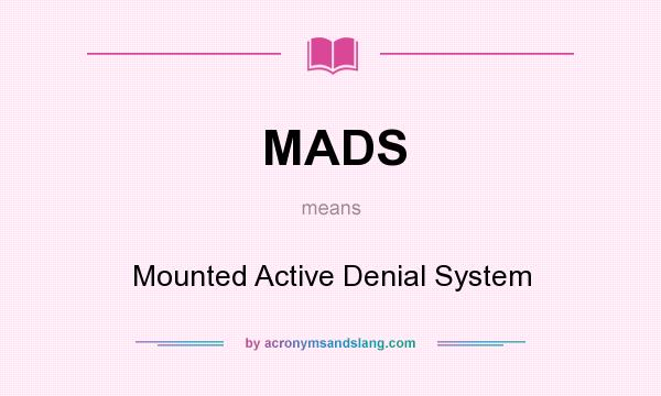 What does MADS mean? It stands for Mounted Active Denial System