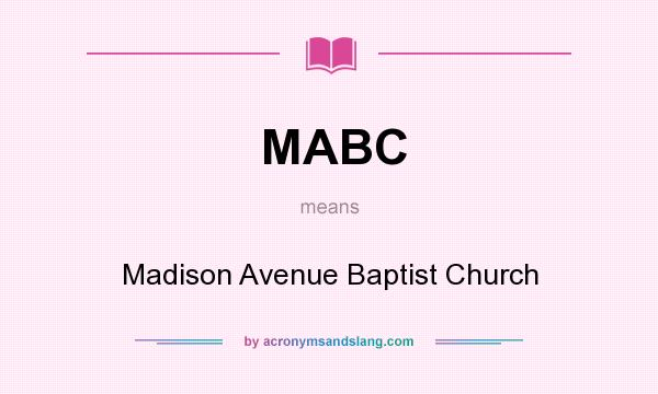 What does MABC mean? It stands for Madison Avenue Baptist Church