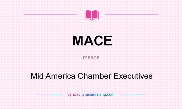 What does MACE mean? It stands for Mid America Chamber Executives