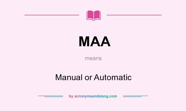What does MAA mean? It stands for Manual or Automatic