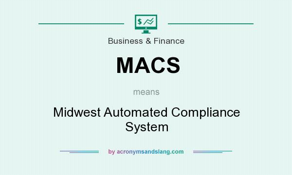 What does MACS mean? It stands for Midwest Automated Compliance System