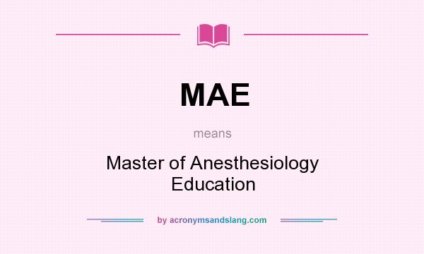 What does MAE mean? It stands for Master of Anesthesiology Education