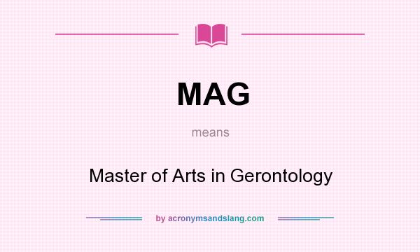 What does MAG mean? It stands for Master of Arts in Gerontology
