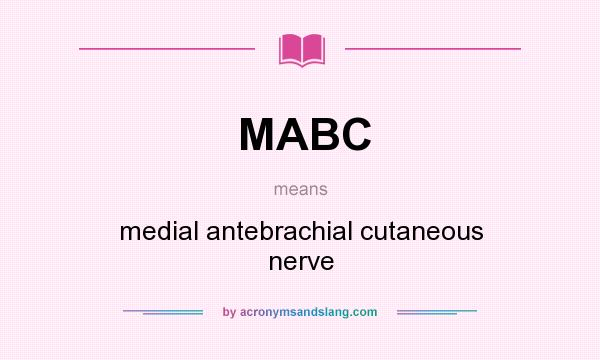What does MABC mean? It stands for medial antebrachial cutaneous nerve