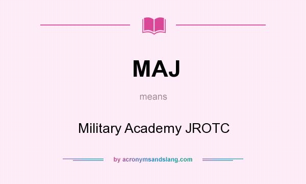 What does MAJ mean? It stands for Military Academy JROTC