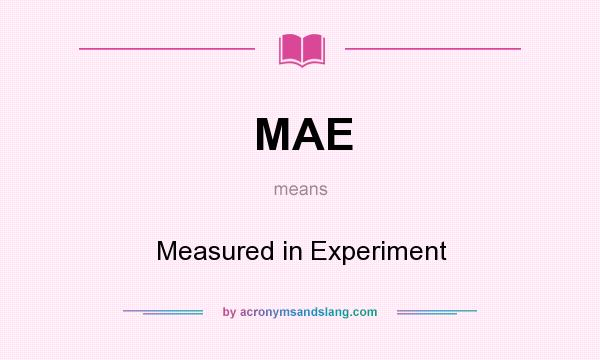 What does MAE mean? It stands for Measured in Experiment