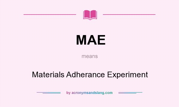 What does MAE mean? It stands for Materials Adherance Experiment