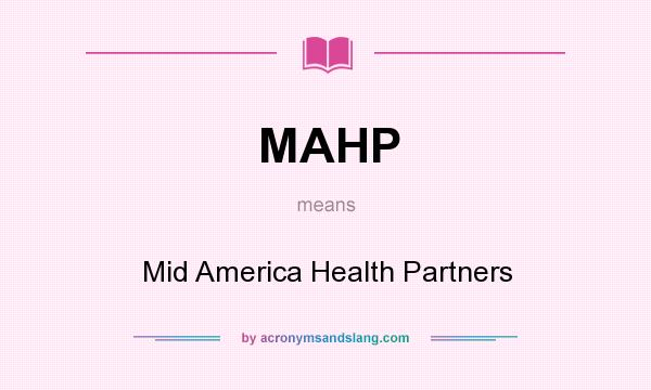 What does MAHP mean? It stands for Mid America Health Partners
