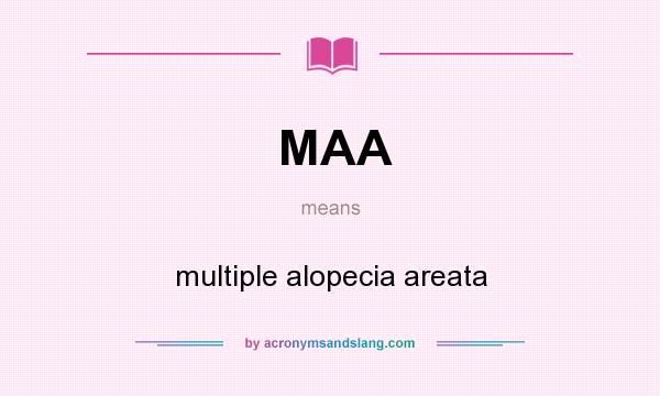 What does MAA mean? It stands for multiple alopecia areata