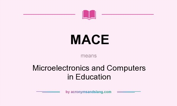 What does MACE mean? It stands for Microelectronics and Computers in Education