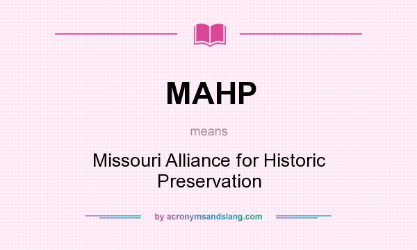 What does MAHP mean? It stands for Missouri Alliance for Historic Preservation