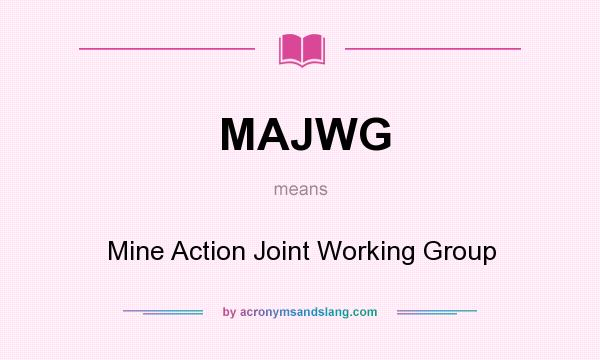 What does MAJWG mean? It stands for Mine Action Joint Working Group