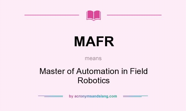 What does MAFR mean? It stands for Master of Automation in Field Robotics