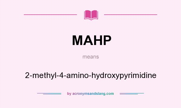 What does MAHP mean? It stands for 2-methyl-4-amino-hydroxypyrimidine