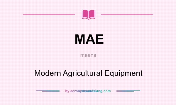 What does MAE mean? It stands for Modern Agricultural Equipment