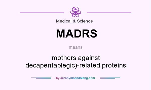 What does MADRS mean? It stands for mothers against decapentaplegic)-related proteins