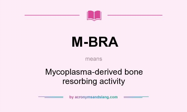 What does M-BRA mean? It stands for Mycoplasma-derived bone resorbing activity