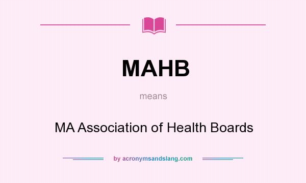 What does MAHB mean? It stands for MA Association of Health Boards