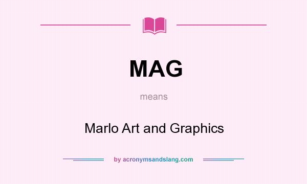 What does MAG mean? It stands for Marlo Art and Graphics