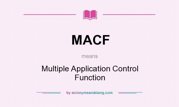 What does MACF mean? It stands for Multiple Application Control Function
