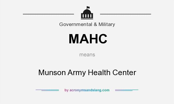 What does MAHC mean? It stands for Munson Army Health Center