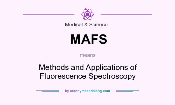 What does MAFS mean? It stands for Methods and Applications of Fluorescence Spectroscopy