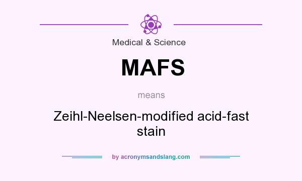 What does MAFS mean? It stands for Zeihl-Neelsen-modified acid-fast stain