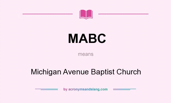 What does MABC mean? It stands for Michigan Avenue Baptist Church